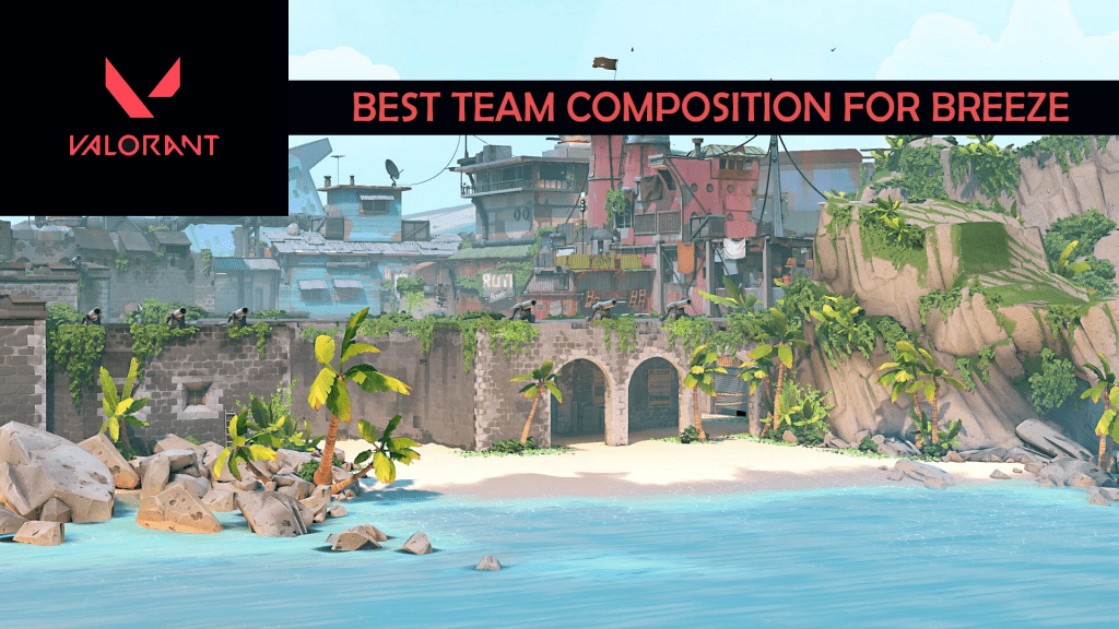Valorant Best Team Composition For Breeze