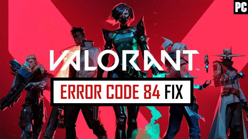Valorant Error Code 84 Fix