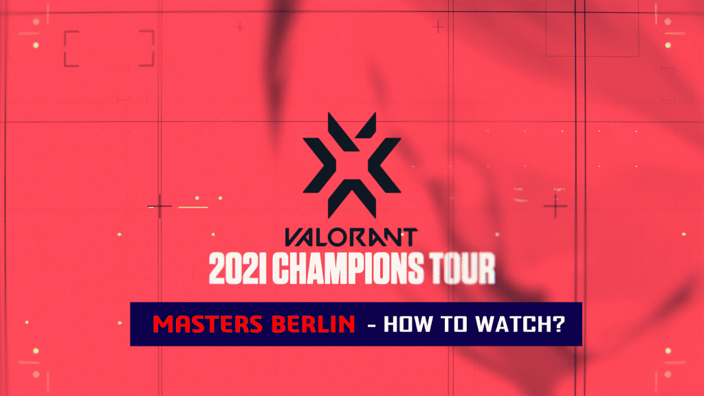 Valorant Masters Berlin, How To Watch