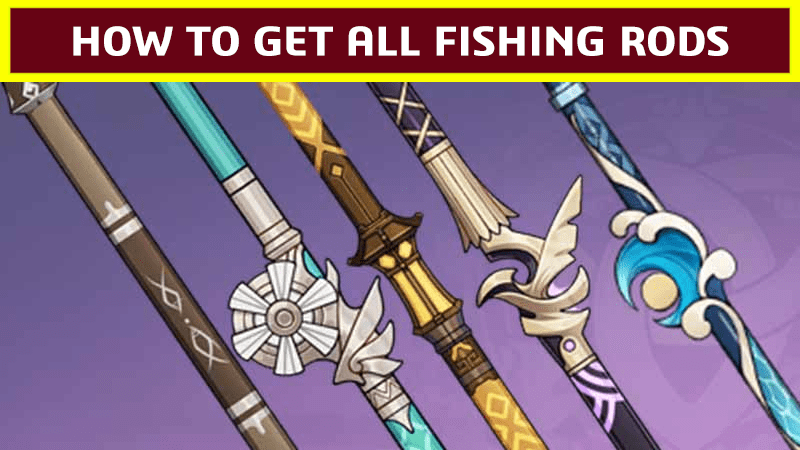 Genshin ImpacT All Rods, How To Get