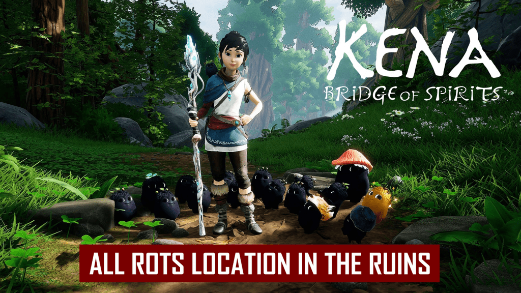 Kena Bridge of Spirits All Rots Location in the Ruins