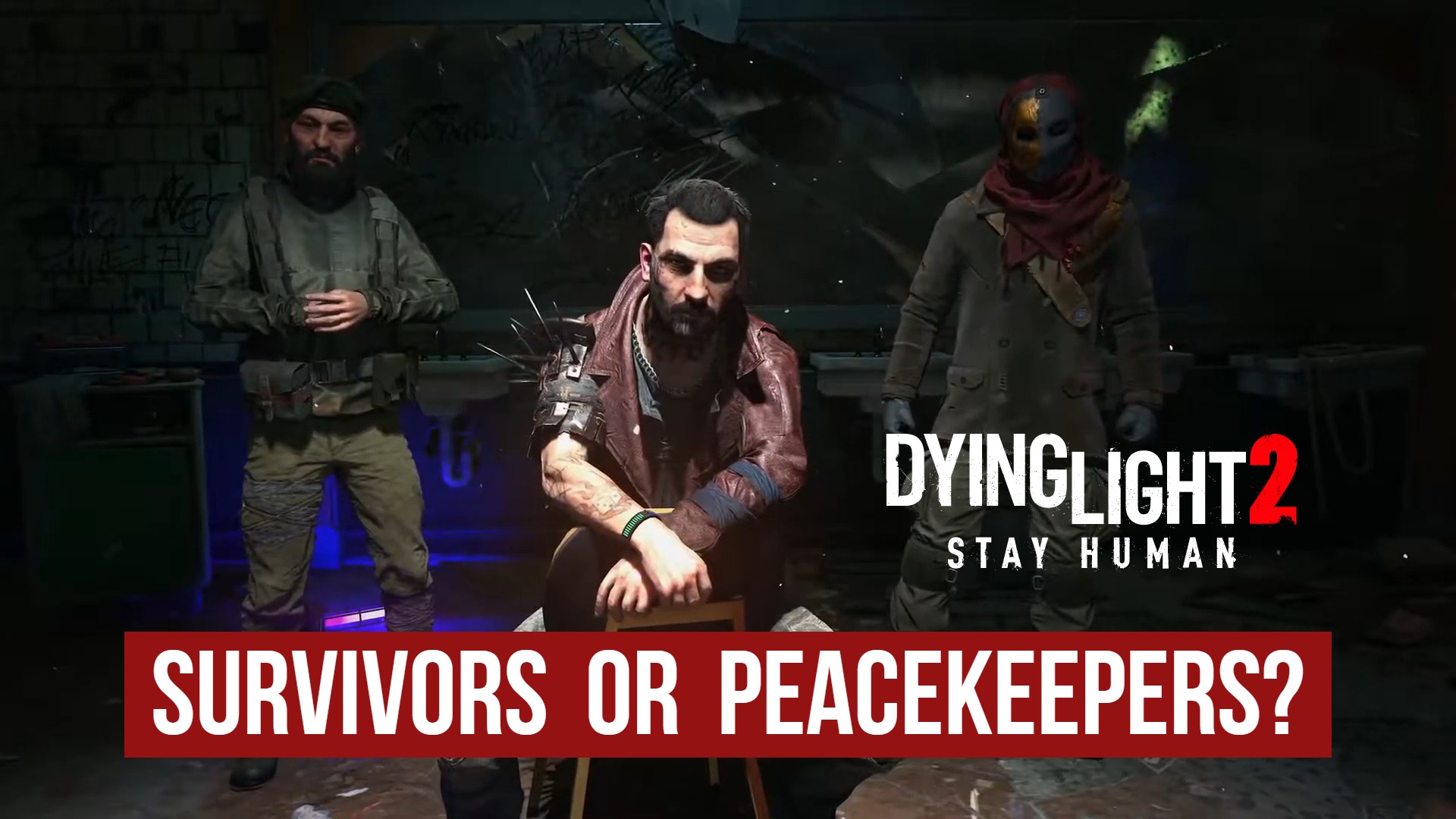 Dying Light 2: Faction Guide; Survivors or Peacekeepers?