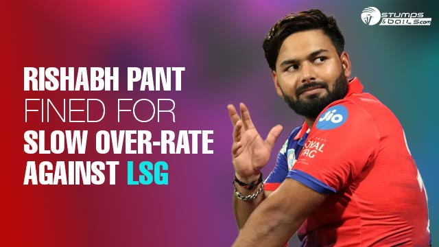 Rishabh Pant Fined INR 12 Lakhs For Slow Over Rate Vs. LSG