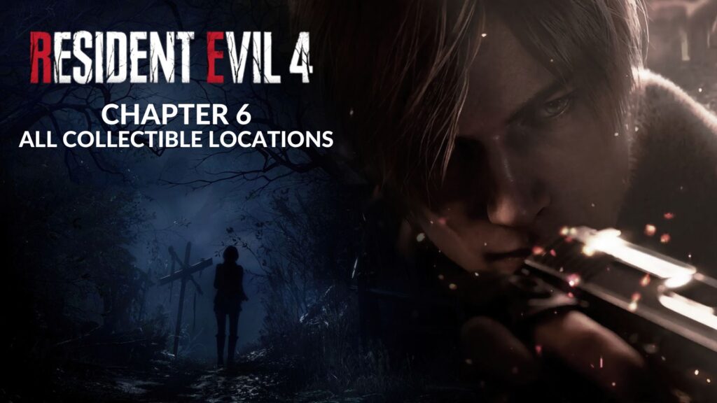 All collectibles' locations from Resident Evil 4 Remake Chapter 6