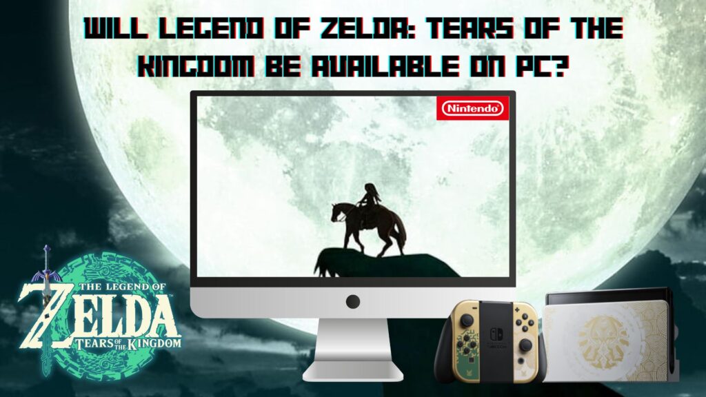 Can you play Zelda: Tears of the Kingdom on PC?