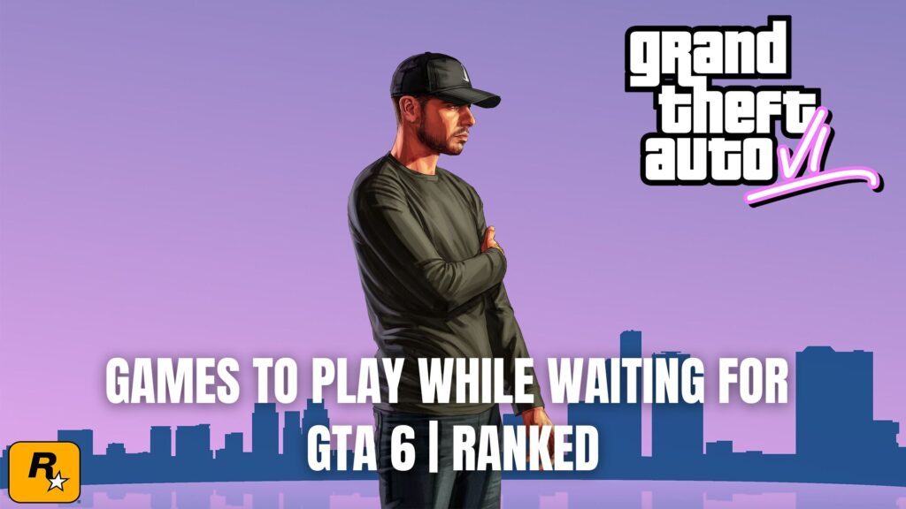 Games to Play while waiting for GTA 6 | Ranked