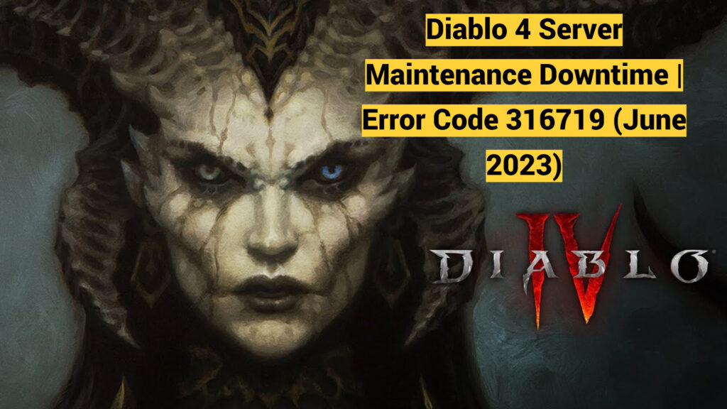 Diablo 4 Server Maintenance Downtime | Error Code 316719 (June 2023) how to fix