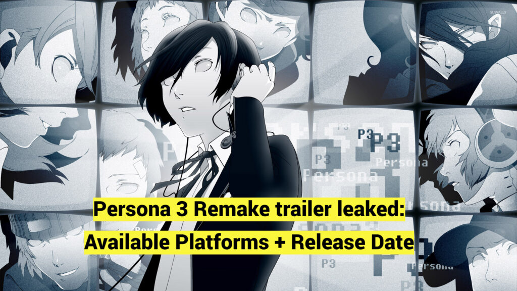 Persona 3 Remake trailer leaked: Available Platforms + Release Date