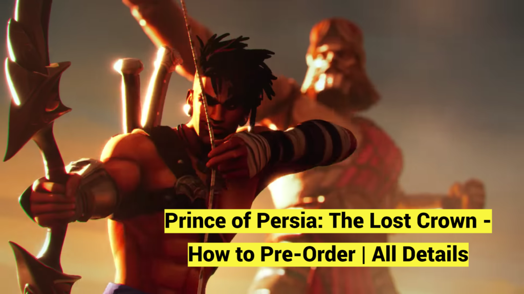 Prince of Persia: The Lost Crown - How to Pre-Order | All Details