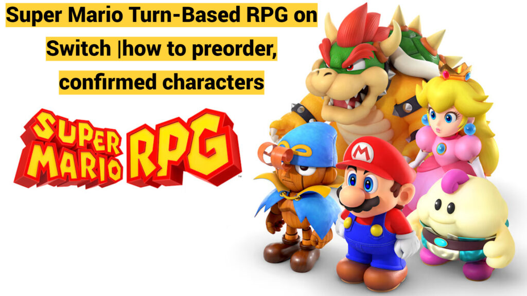 Super Mario Turn-Based RPG on Switch |how to preorder, confirmed characters