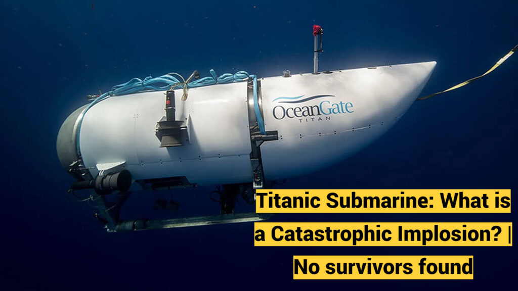 Titanic Submarine What is a Catastrophic Implosion No survivors found