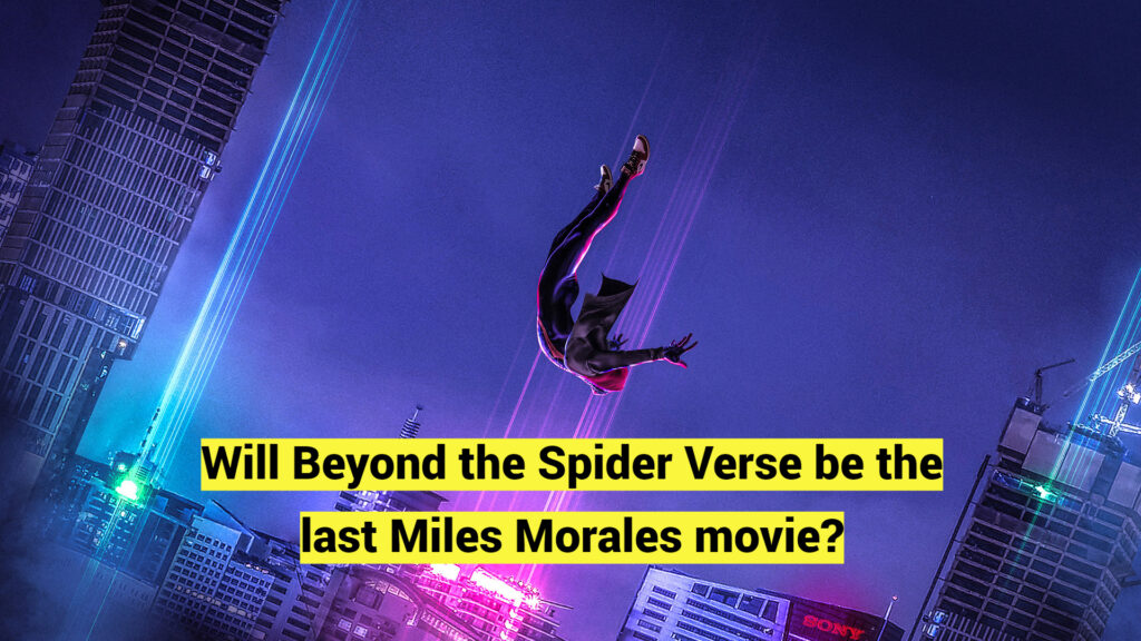 Will Spider-man Beyond the Spider-Verse be the last Miles Morales movie?