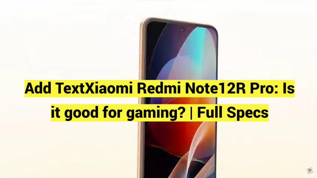 Xiaomi Redmi Note12R Pro: Is it good for gaming? | Full Specs