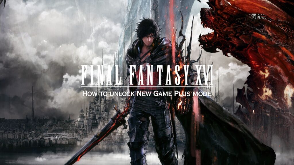 Final Fantasy 16: How to unlock New Game Plus mode