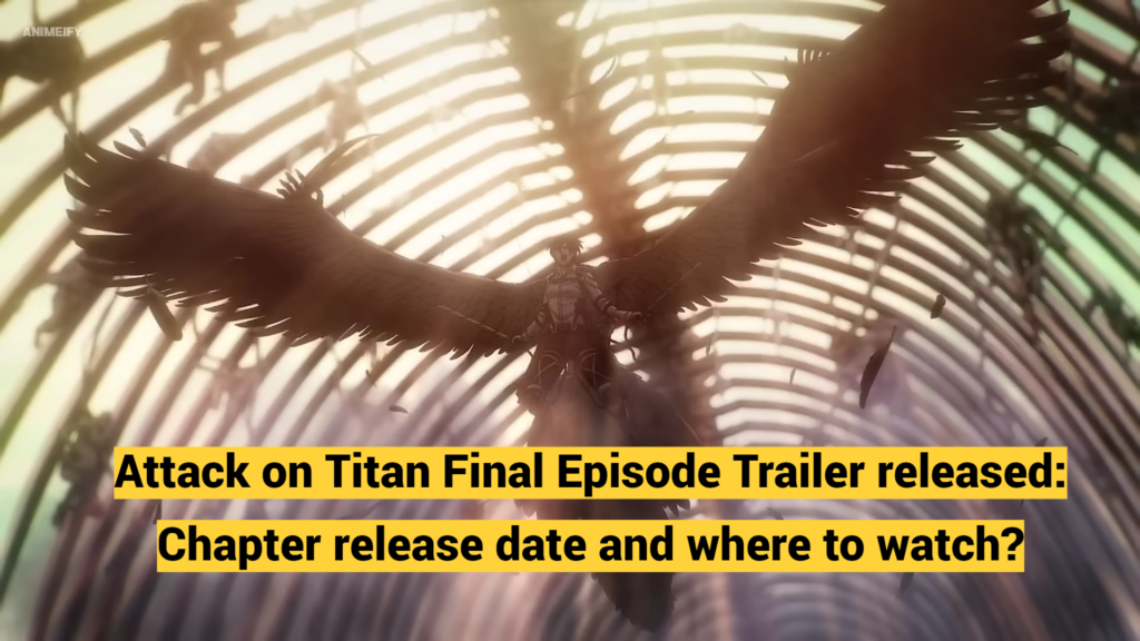 Attack on Titan Final Episode Trailer released: season 4 part 4 release date and where to watch?