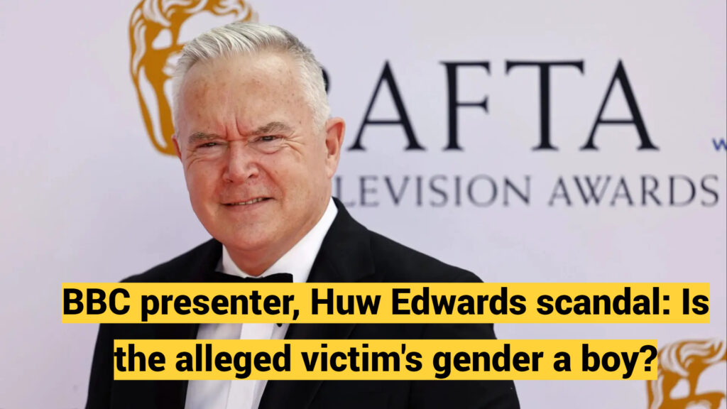 BBC presenter, Huw Edwards scandal: Is the alleged victim's gender a boy?