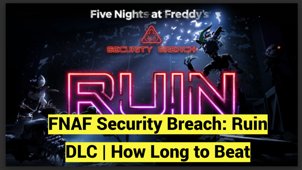 FNAF Security Breach: Ruin DLC | How Long to Beat