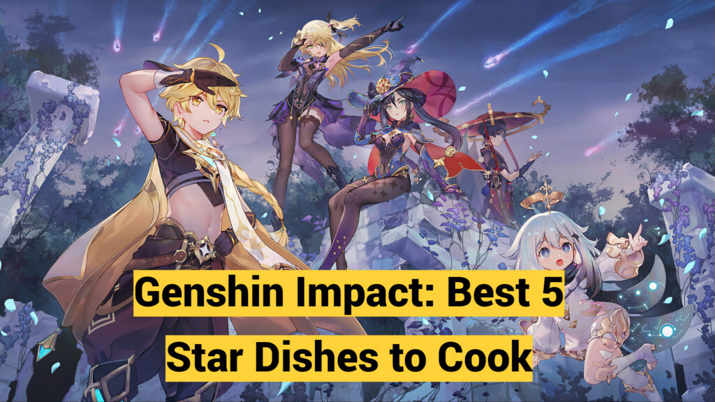 Genshin Impact: Best 5 Star Dishes to Cook