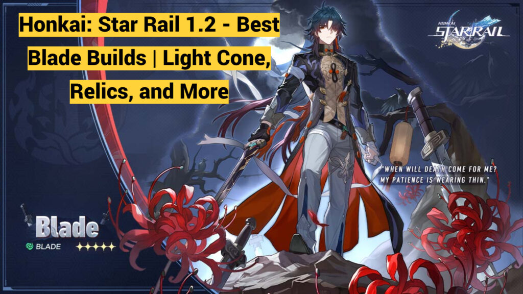 Honkai: Star Rail 1.2 - Best Blade Builds | Light Cone, Relics, and More