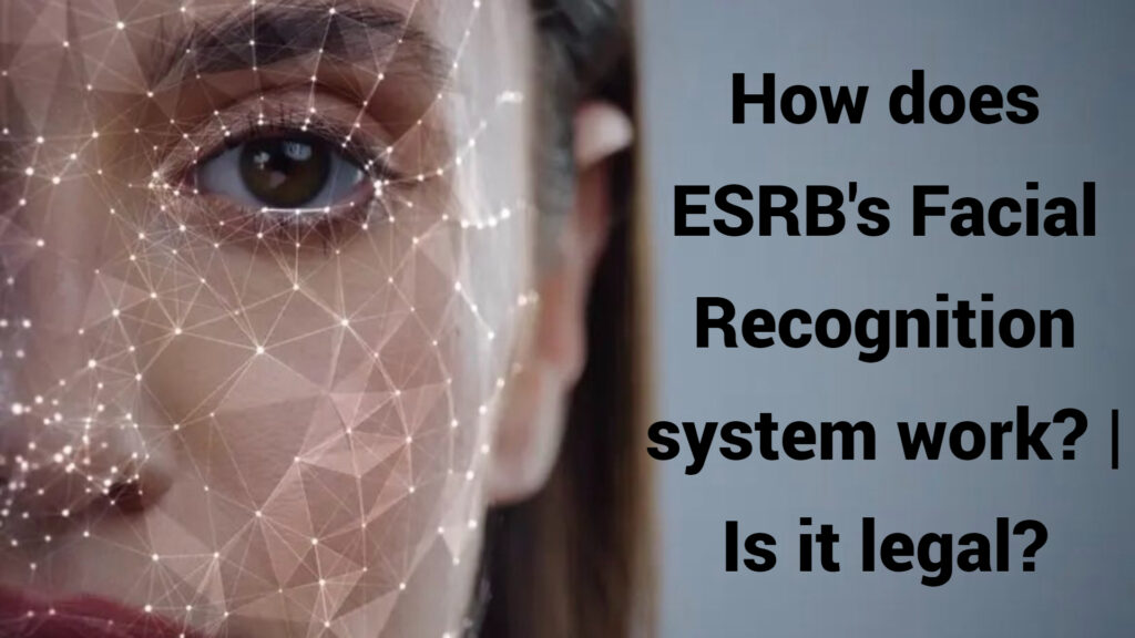 How does ESRB's Facial Recognition system work? | Is it legal?