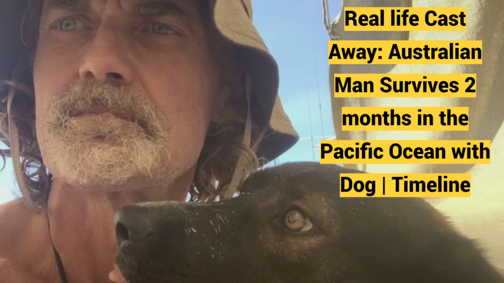 Real life Cast Away: Australian Man Survives 2 months in the Pacific Ocean with Dog | Timeline