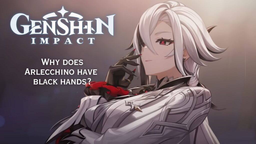 Genshin Impact: Why does Arlecchino have black hands?