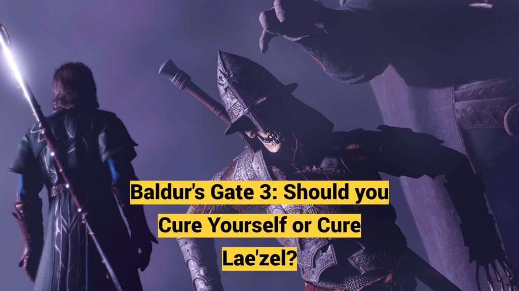 Baldur's Gate 3: Should you Cure Yourself or Cure Lae'zel?