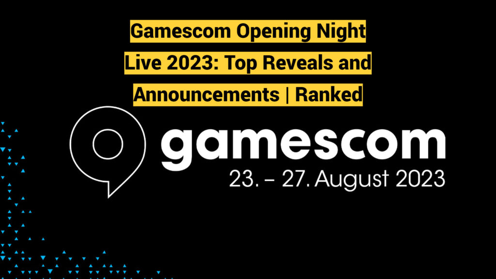 Gamescom Opening Night Live 2023: Top Reveals and Announcements | Ranked