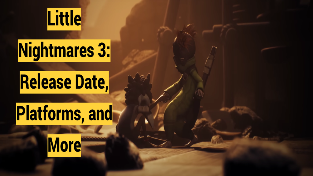 Little Nightmares 3: Release Date, Platforms, and More