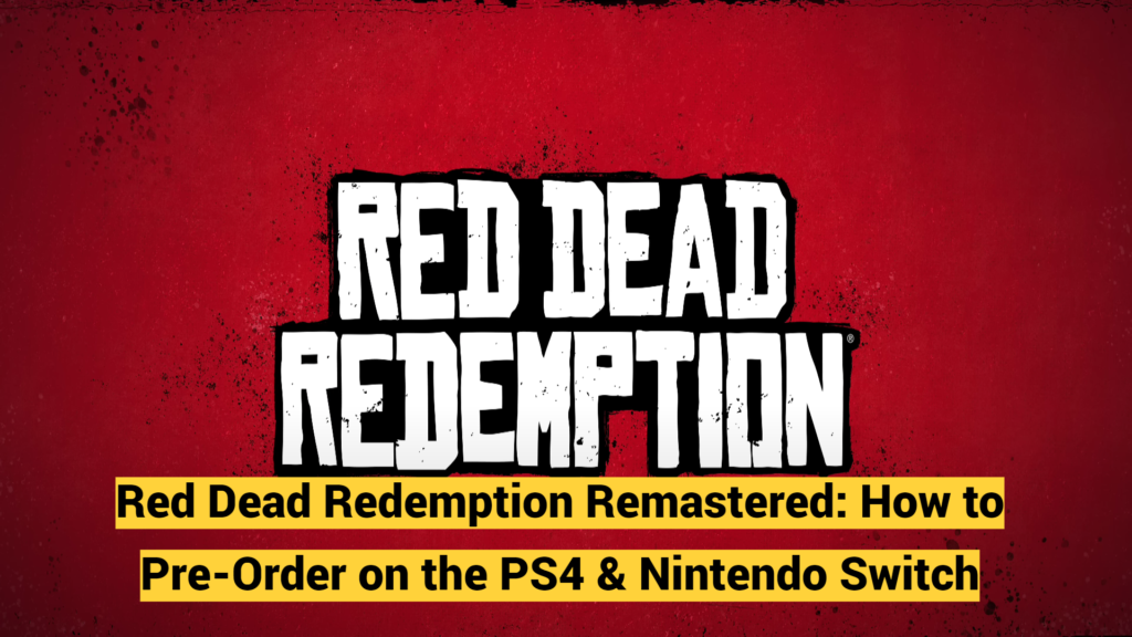 Red Dead Redemption Remastered: How to Pre-Order on the PS4 & Nintendo Switch