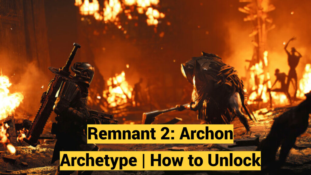How to Unlock Archon Archetype in Remnant 2