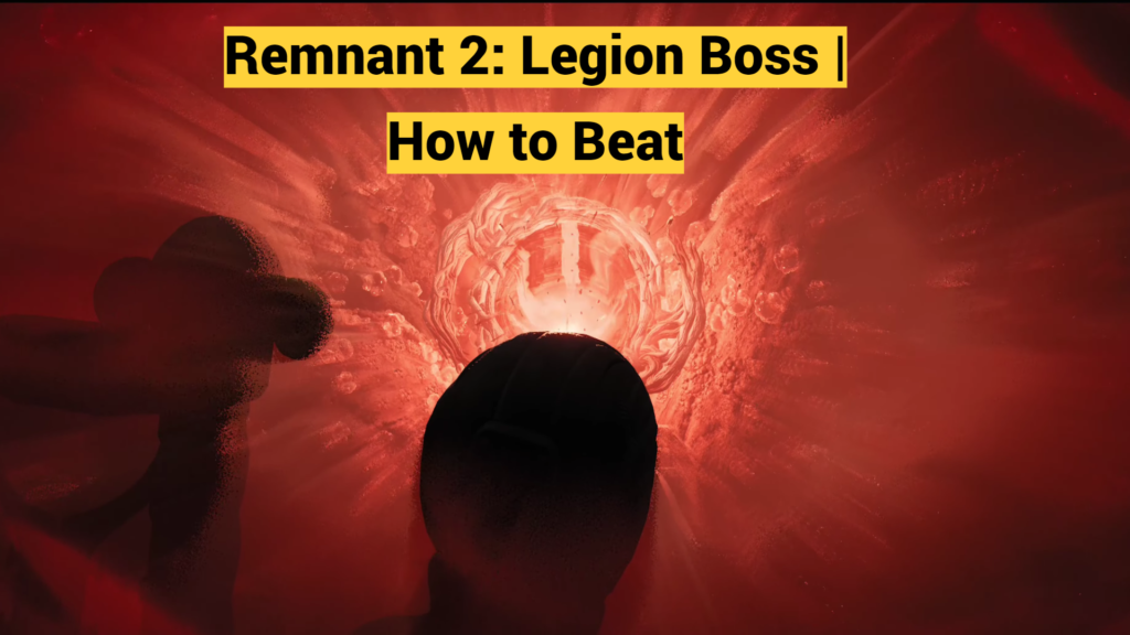 How to defeat Legion boss in remnant 2