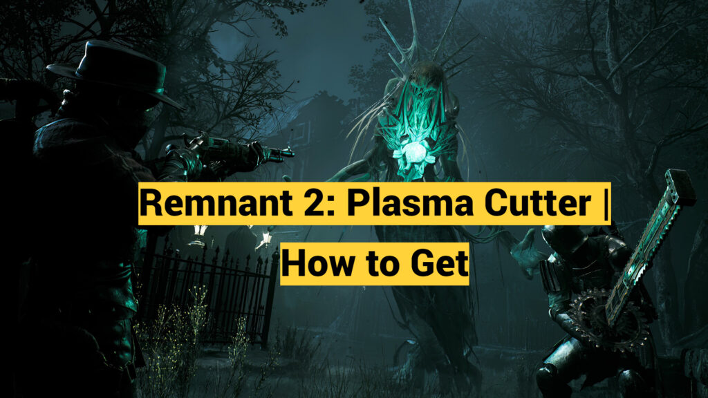 Remnant 2: Plasma Cutter | How to Get