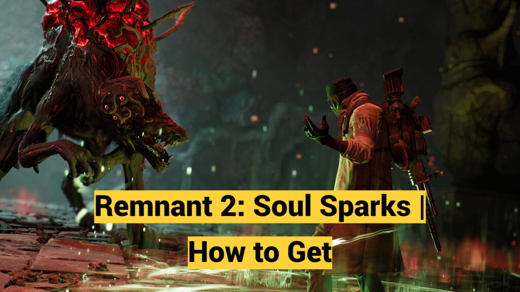Remnant 2: Soul Sparks | How to Get
