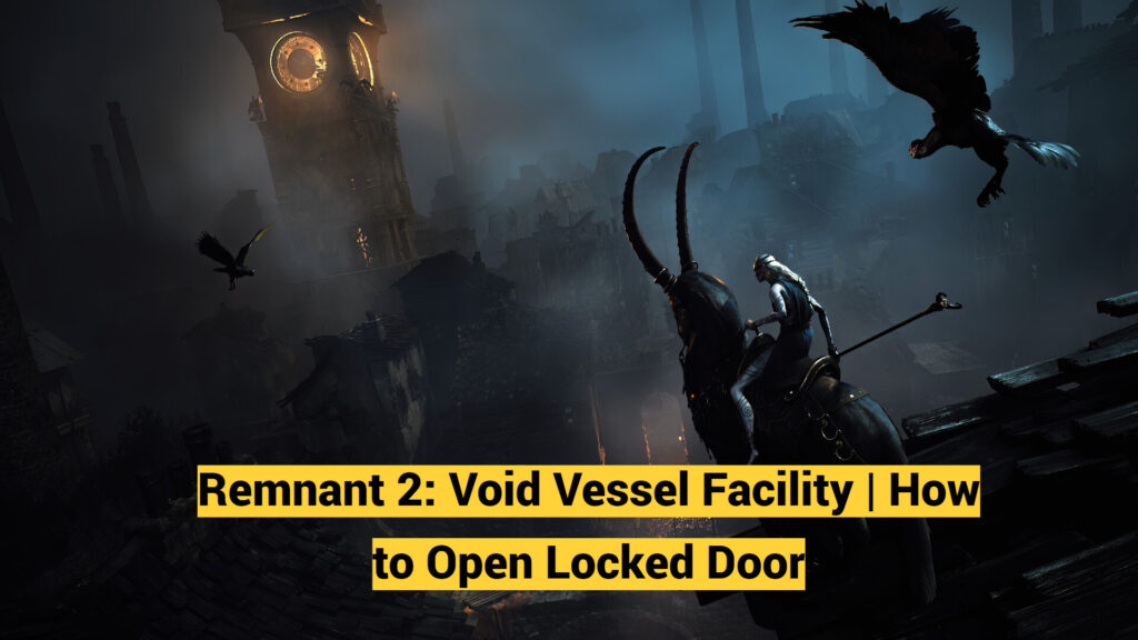 Remnant 2: Void Vessel Facility | How to Open Locked Door