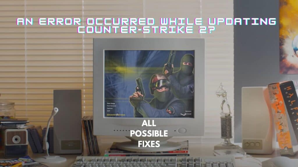 An error occurred while updating Counter-Strike 2- All Possible Fixes