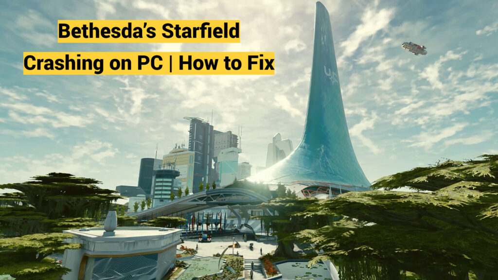 Bethesda’s Starfield Crashing on PC | How to Fix