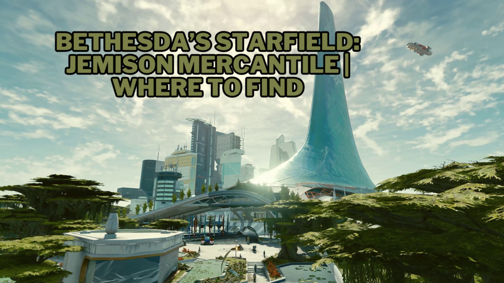 Bethesda’s Starfield: Jemison Mercantile | Where to Find