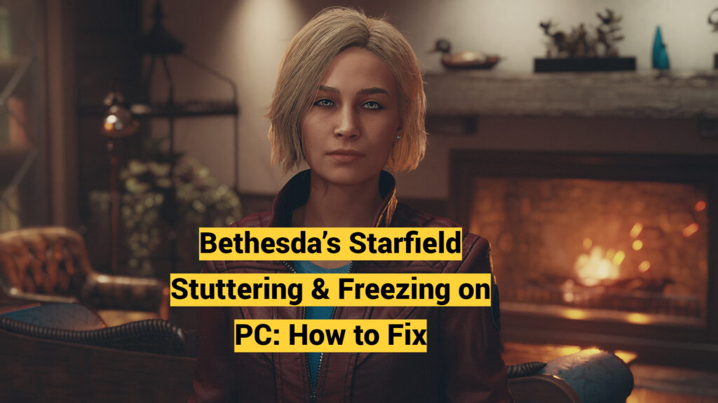 Bethesda’s Starfield Stuttering & Freezing on PC: How to Fix