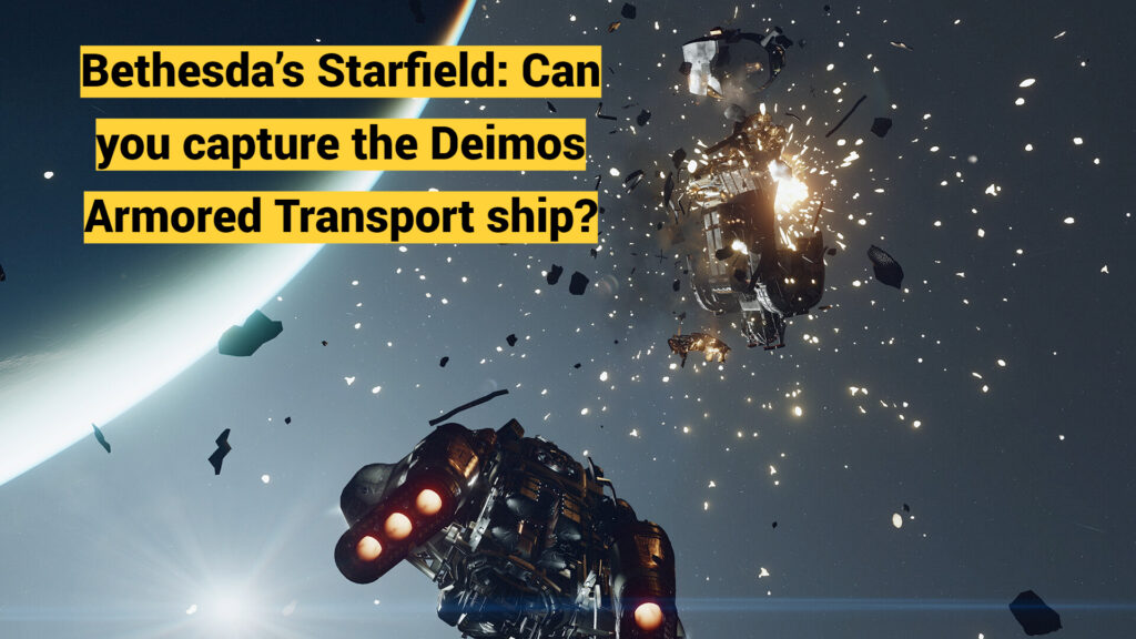 Bethesda’s Starfield: Can you capture the Deimos Armored Transport ship?