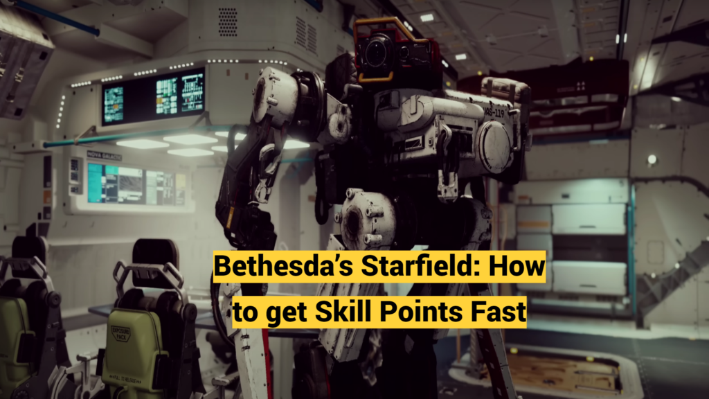 Bethesda’s Starfield: How to get Skill Points Fast