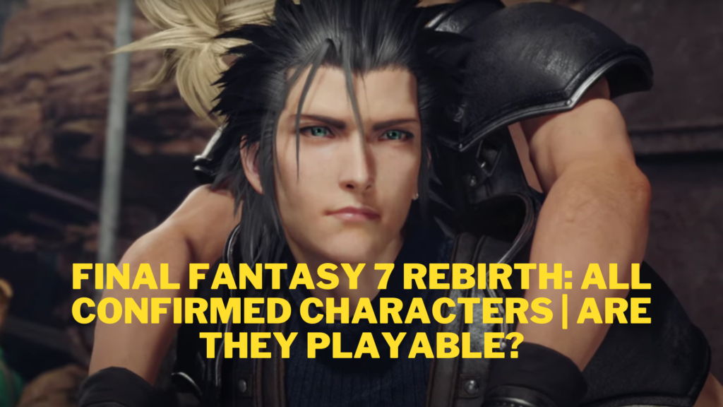 Final Fantasy 7 Rebirth: All Confirmed Characters | Are They Playable?