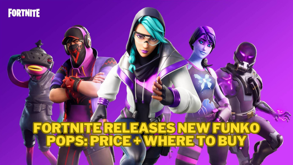 Fortnite releases new Funko Pops: Price + Where to Buy