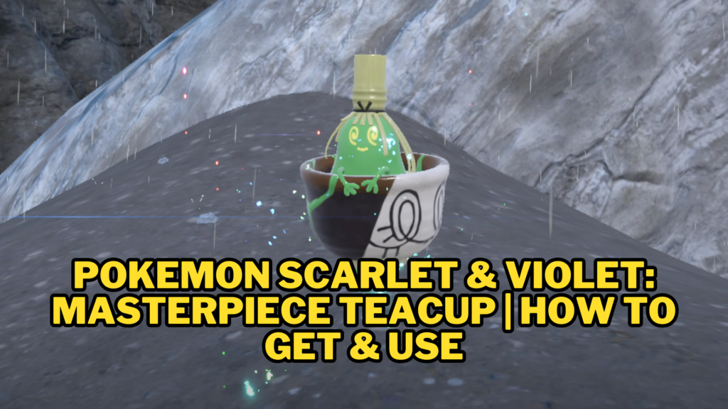 Pokemon Scarlet & Violet: Masterpiece Teacup | How to Get & Use