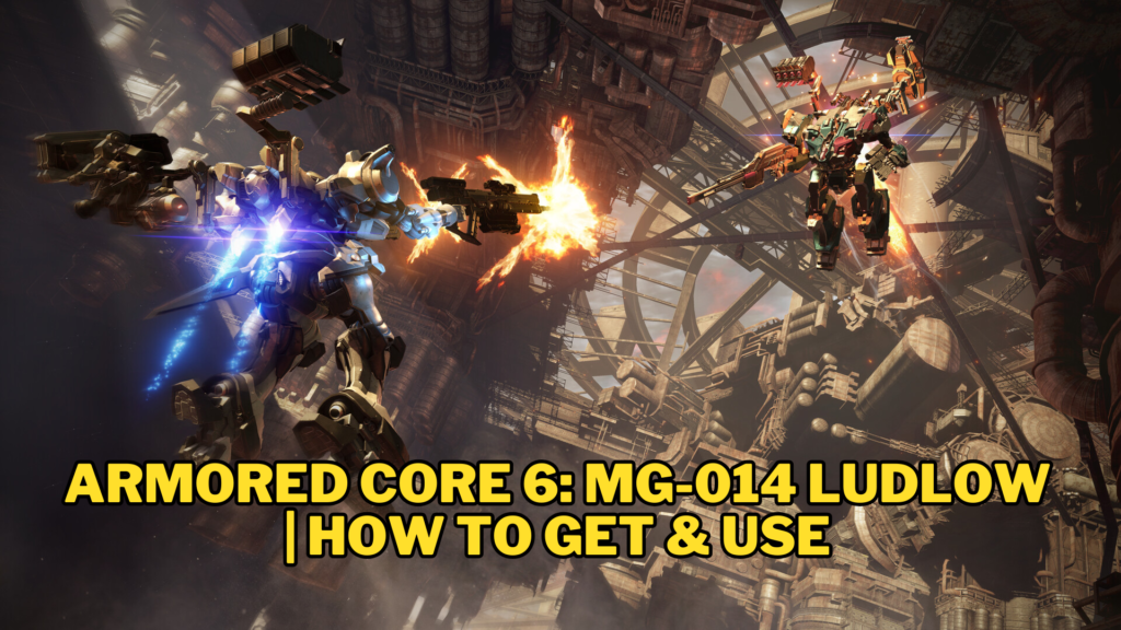 Armored Core 6: MG-014 Ludlow | How to Get & Use