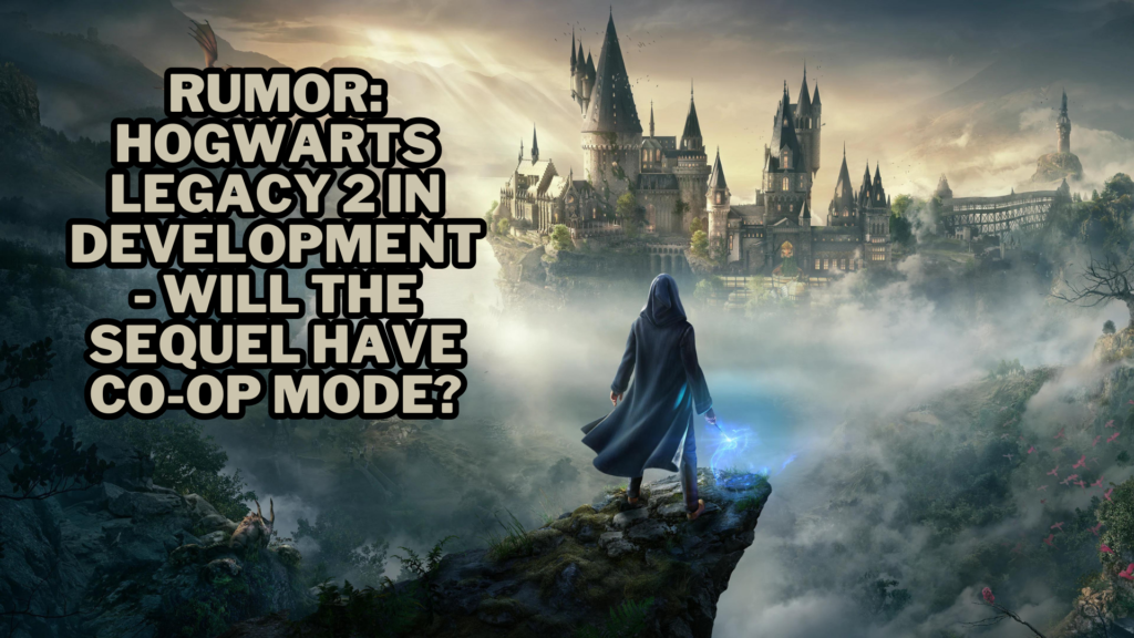 Rumor: Hogwarts Legacy 2 in Development - Will the Sequel Have Co-Op Mode?