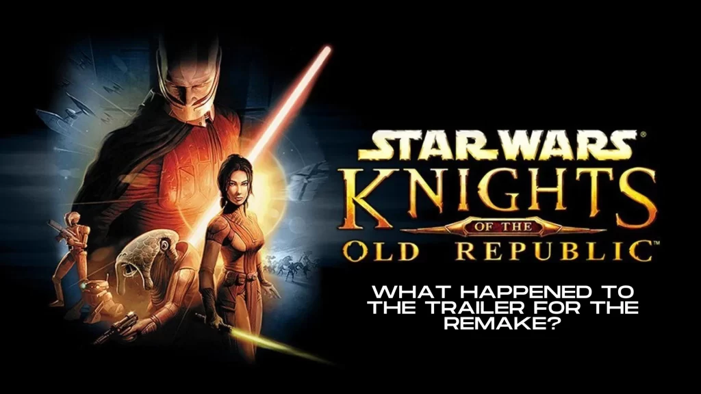 Sony Star Wars KOTOR Remake Trailer Gone - What happened - Featured