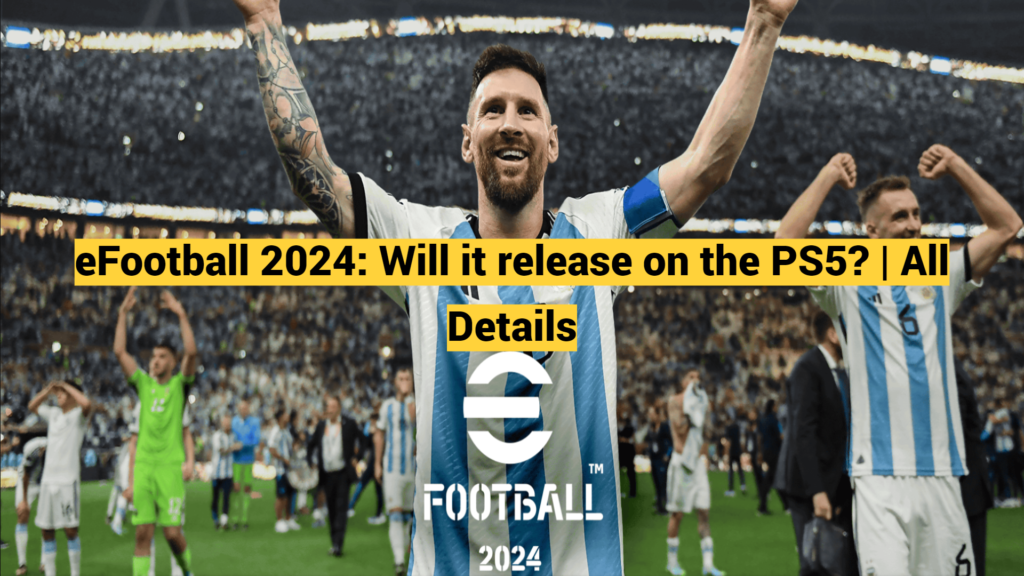 eFootball 2024: Will it release on the PS5? | All Details