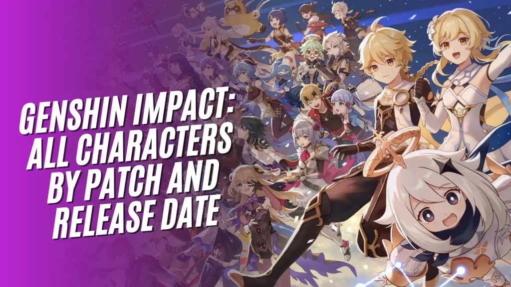 All Genshin Impact Characters by Patch and Release Date